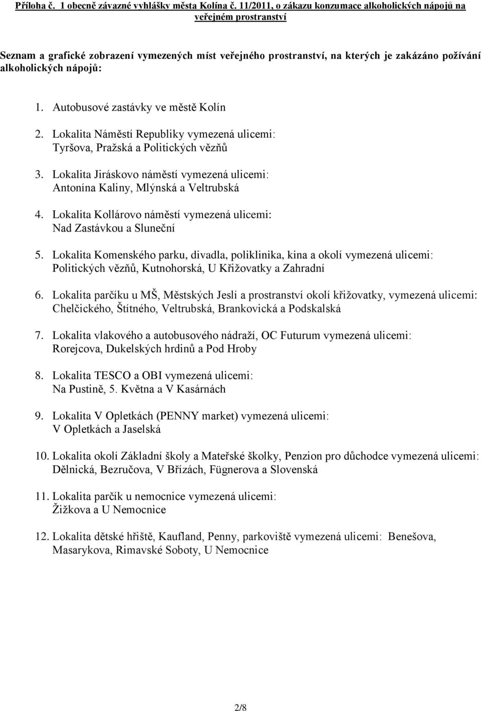 Autobusové zastávky ve městě Kolín 2. Lokalita Náměstí Republiky vymezená ulicemi: Tyršova, Pražská a Politických vězňů 3.