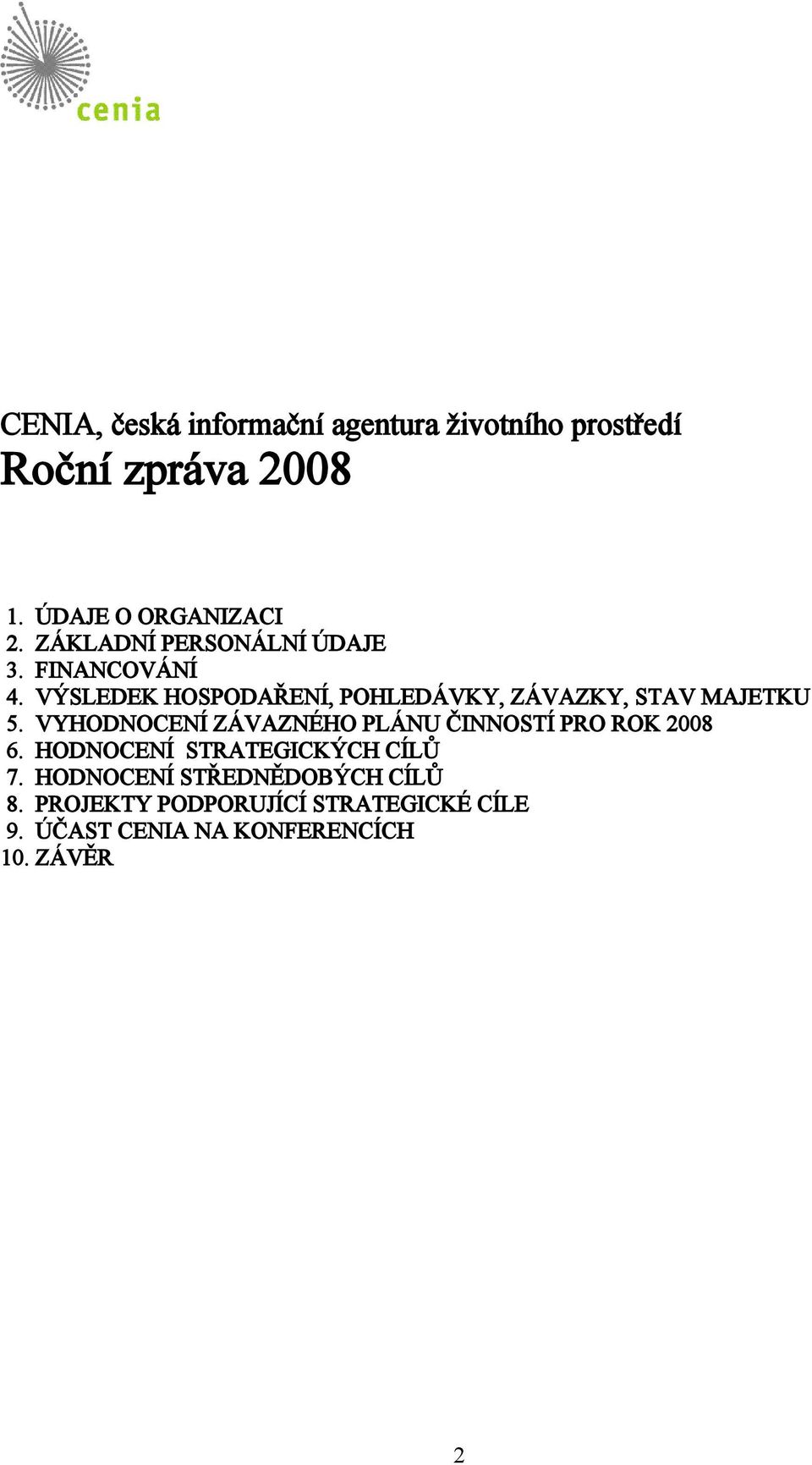VÝSLEDEK HOSPODAŘENÍ, POHLEDÁVKY, ZÁVAZKY, STAV MAJETKU 5.