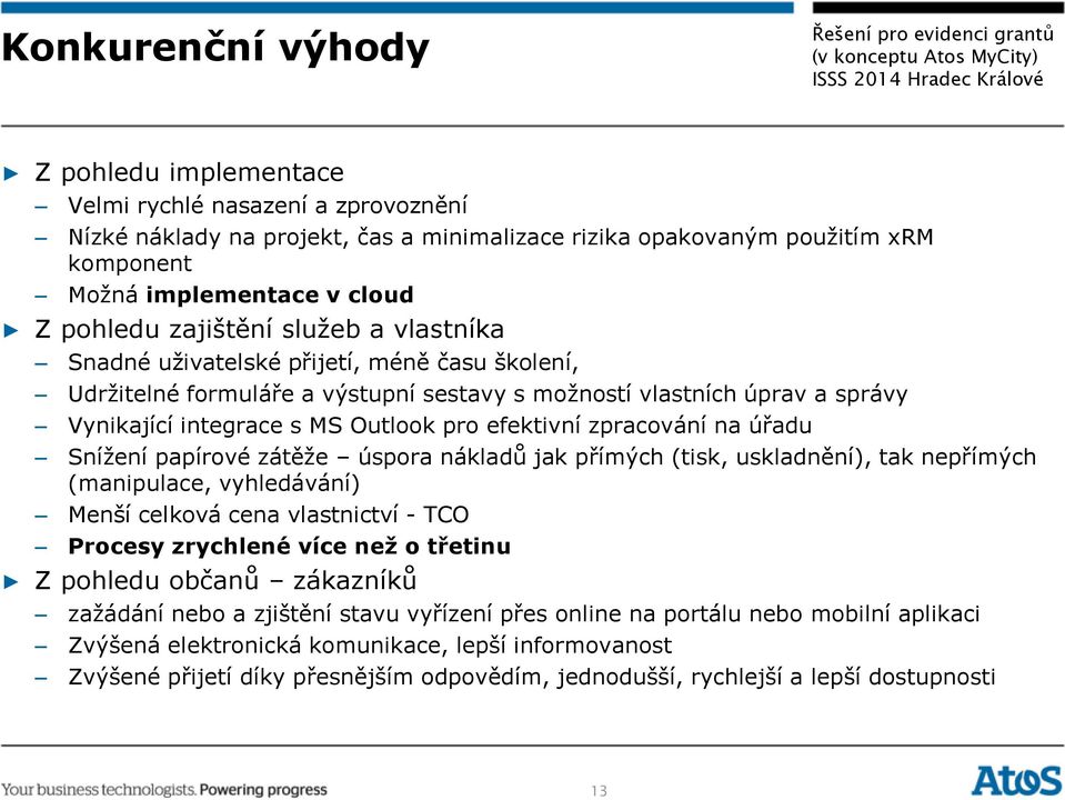 efektivní zpracování na úřadu Snížení papírové zátěže úspora nákladů jak přímých (tisk, uskladnění), tak nepřímých (manipulace, vyhledávání) Menší celková cena vlastnictví - TCO Procesy zrychlené