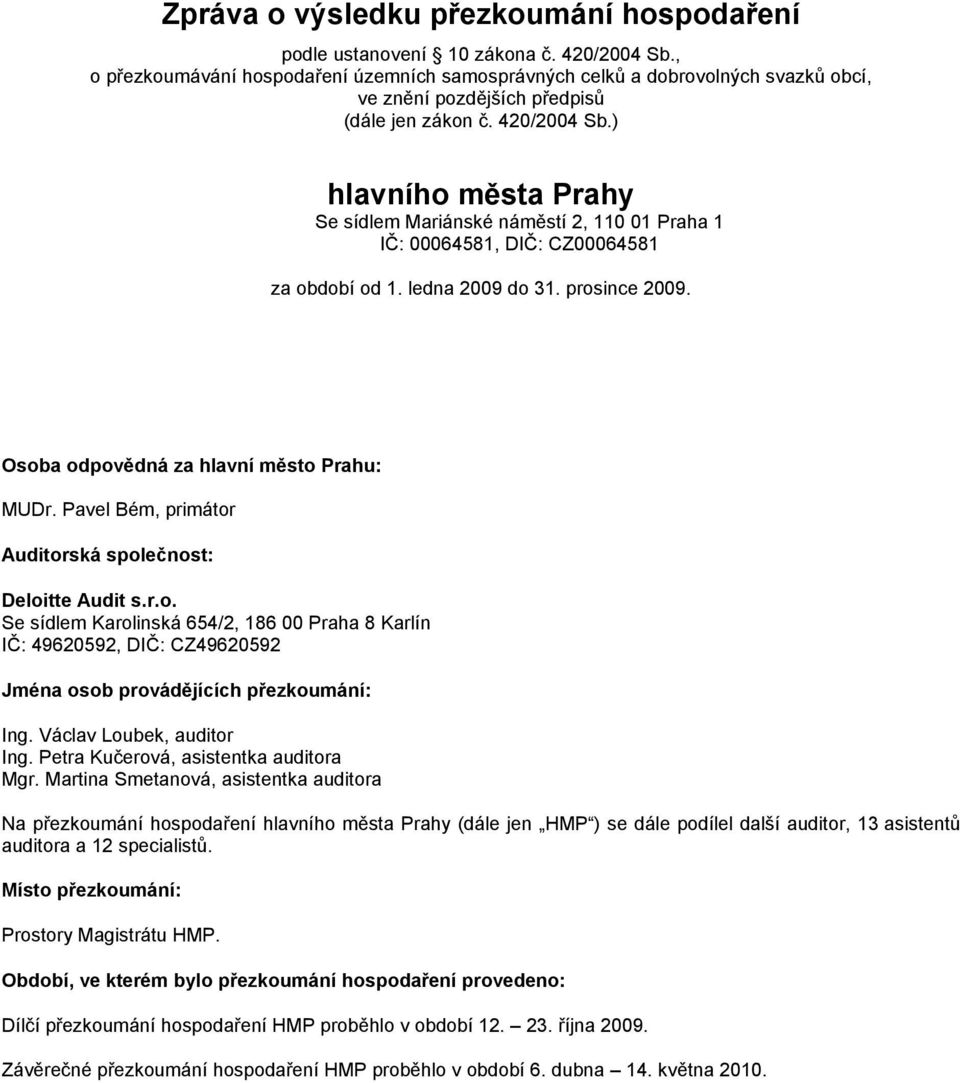 ) hlavního města Prahy Se sídlem Mariánské náměstí 2, 110 01 Praha 1 IČ: 00064581, DIČ: CZ00064581 za období od 1. ledna 2009 do 31. prosince 2009. Osoba odpovědná za hlavní město Prahu: MUDr.