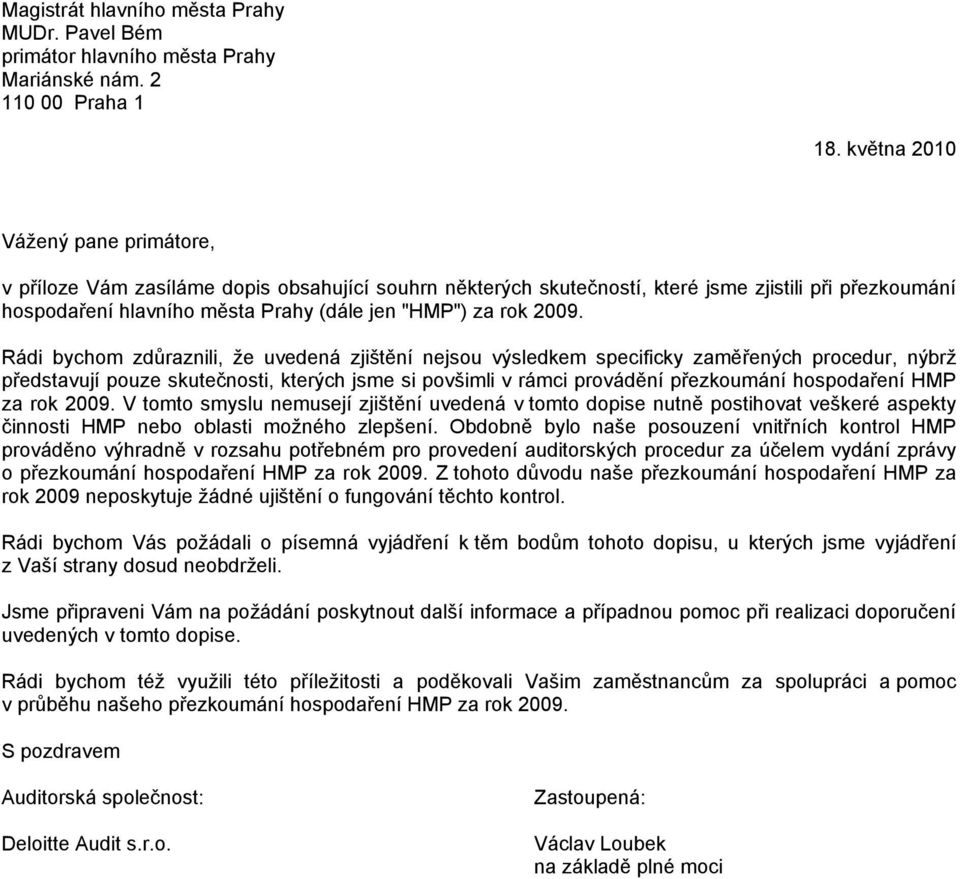 2009. Rádi bychom zdůraznili, že uvedená zjištění nejsou výsledkem specificky zaměřených procedur, nýbrž představují pouze skutečnosti, kterých jsme si povšimli v rámci provádění přezkoumání