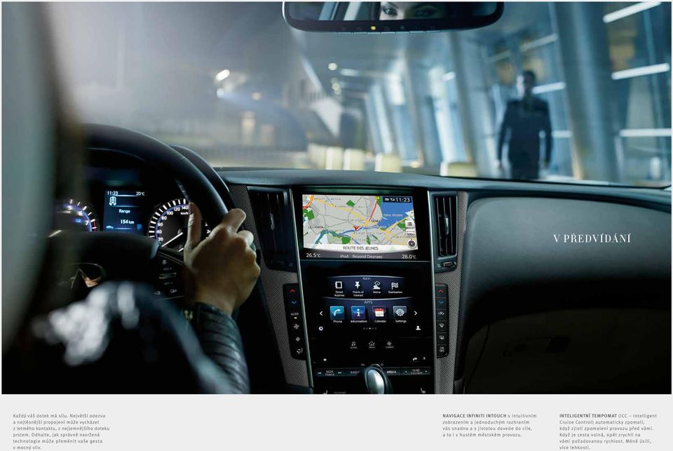 NAVIGACE INFINITI INTOUCH s intuitivním zobrazením a jednoduchým rozhraním vás snadno a s jistotou dovede do cíle, a to i v hustém městském