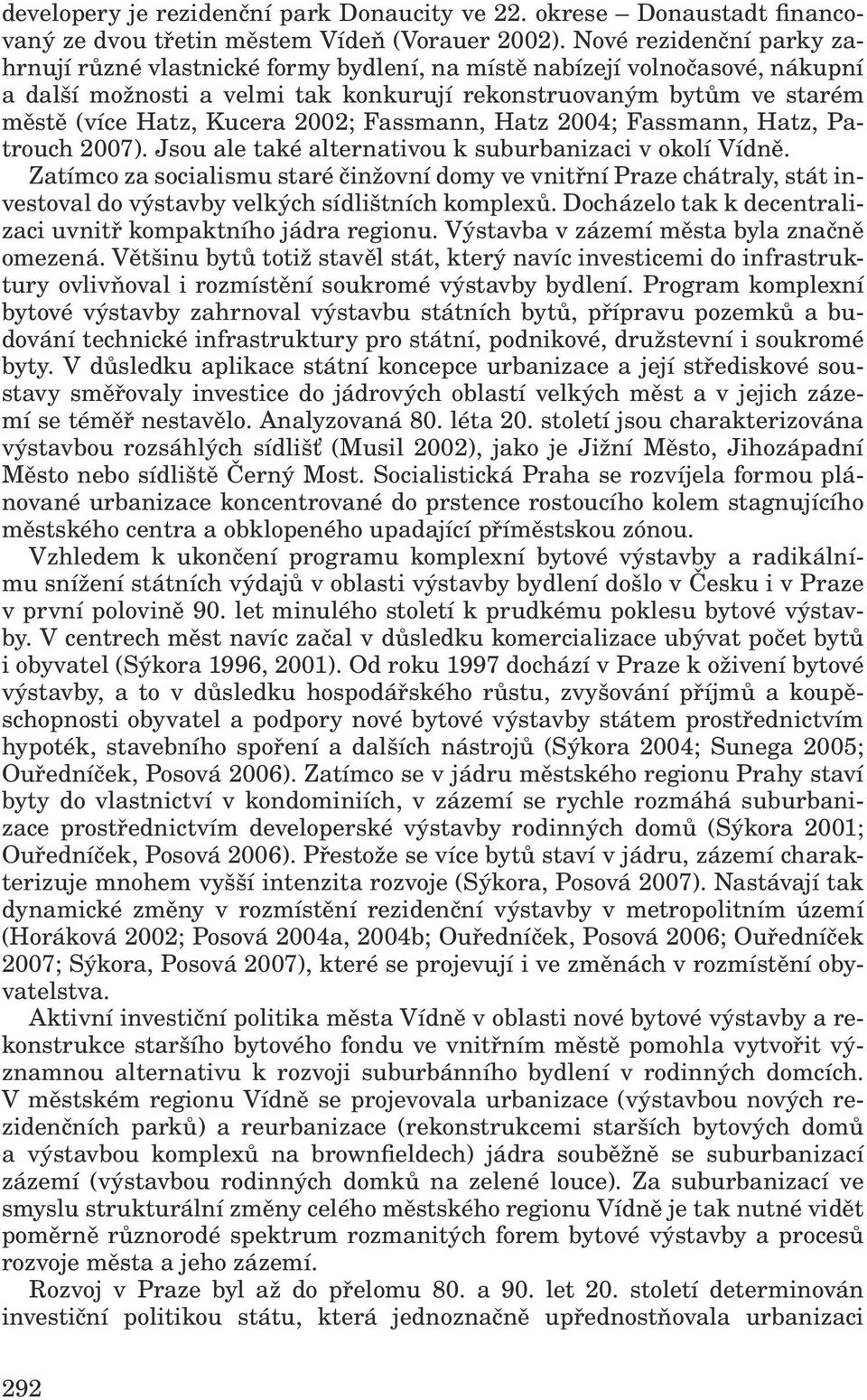2002; Fassmann, Hatz 2004; Fassmann, Hatz, Patrouch 2007). Jsou ale také alternativou k suburbanizaci v okolí Vídně.