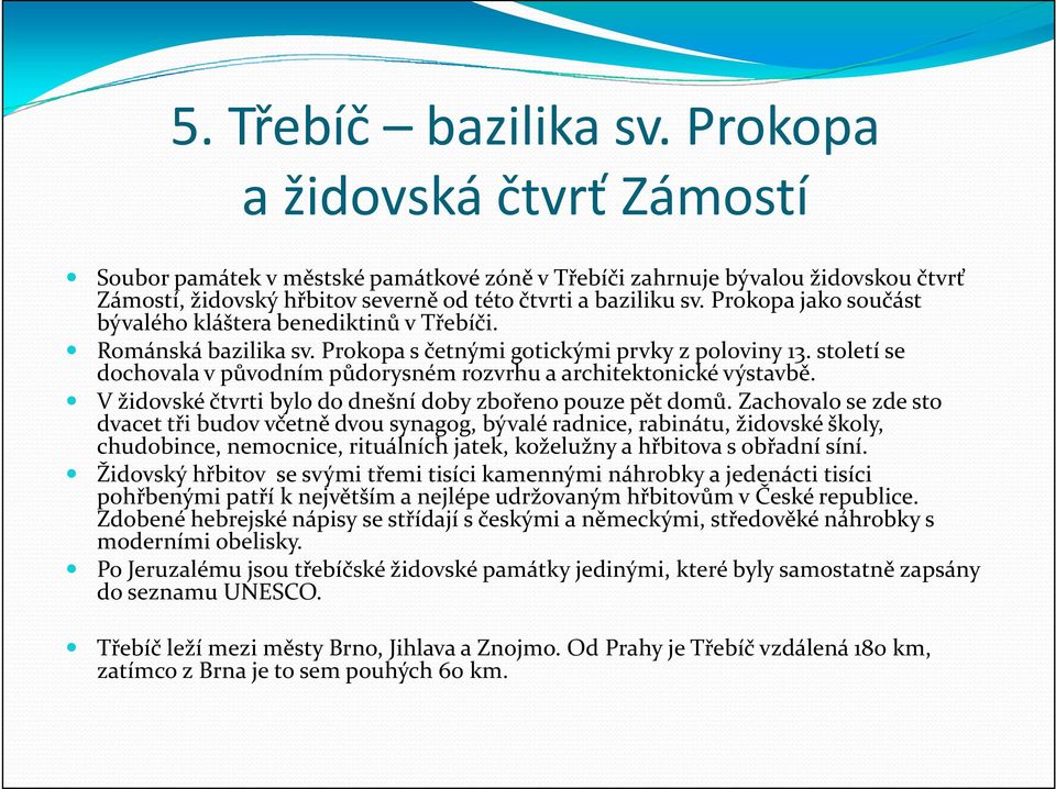 Prokopa jako součást bývalého kláštera benediktinů v Třebíči. Románská bazilika sv. Prokopa s četnými gotickými prvky z poloviny 13.