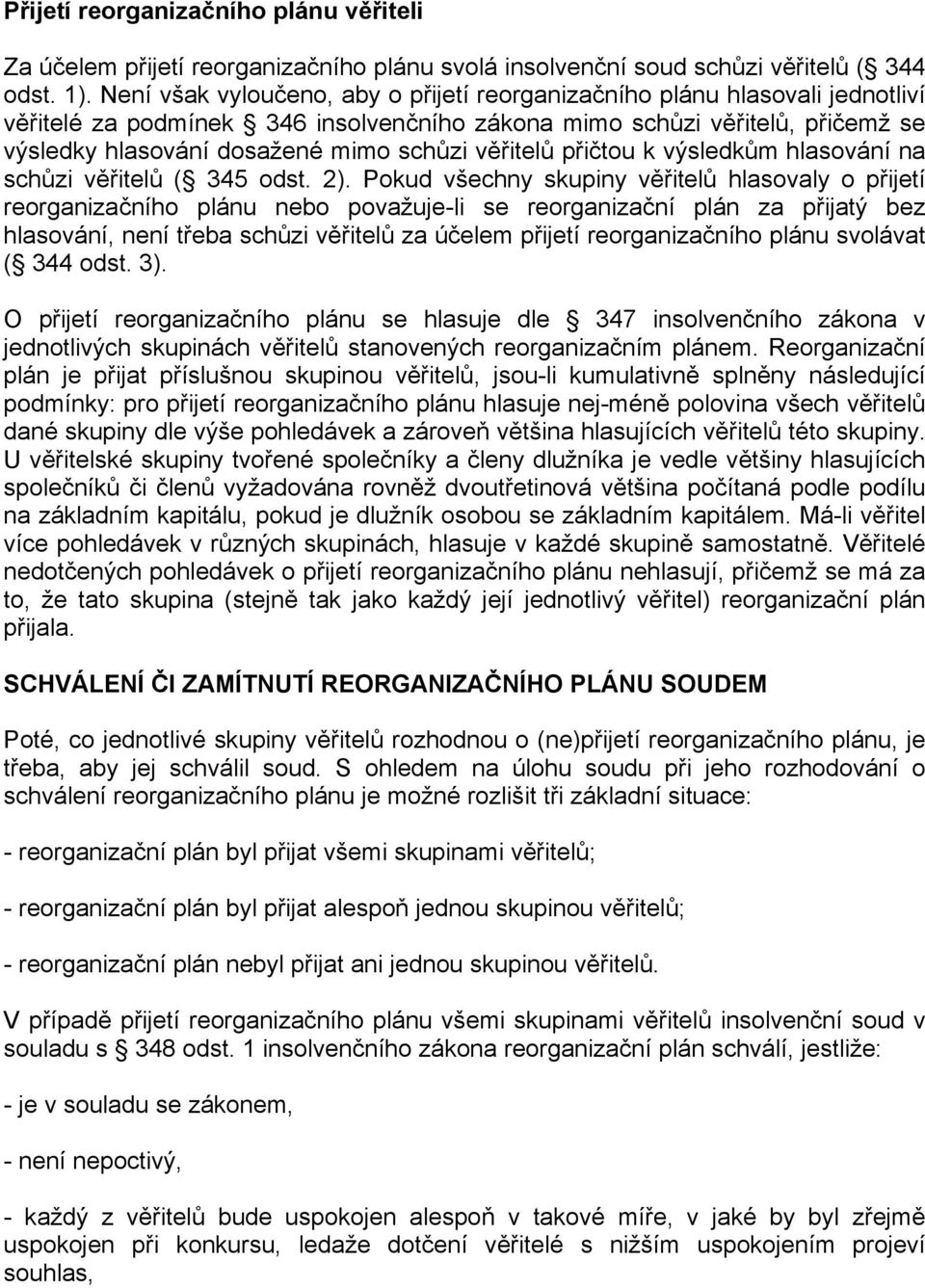 věřitelů přičtou k výsledkům hlasování na schůzi věřitelů ( 345 odst. 2).