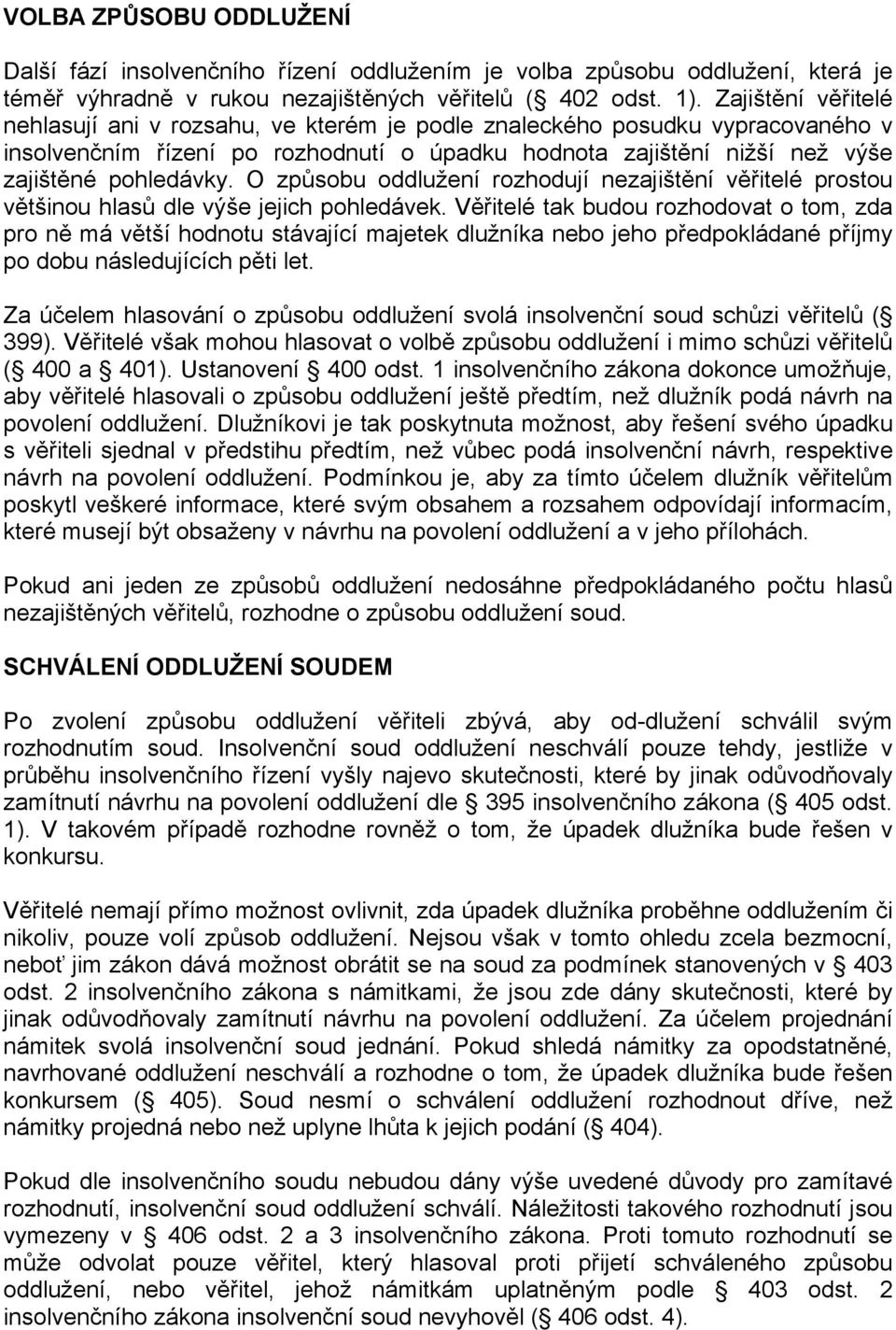 O způsobu oddlužení rozhodují nezajištění věřitelé prostou většinou hlasů dle výše jejich pohledávek.