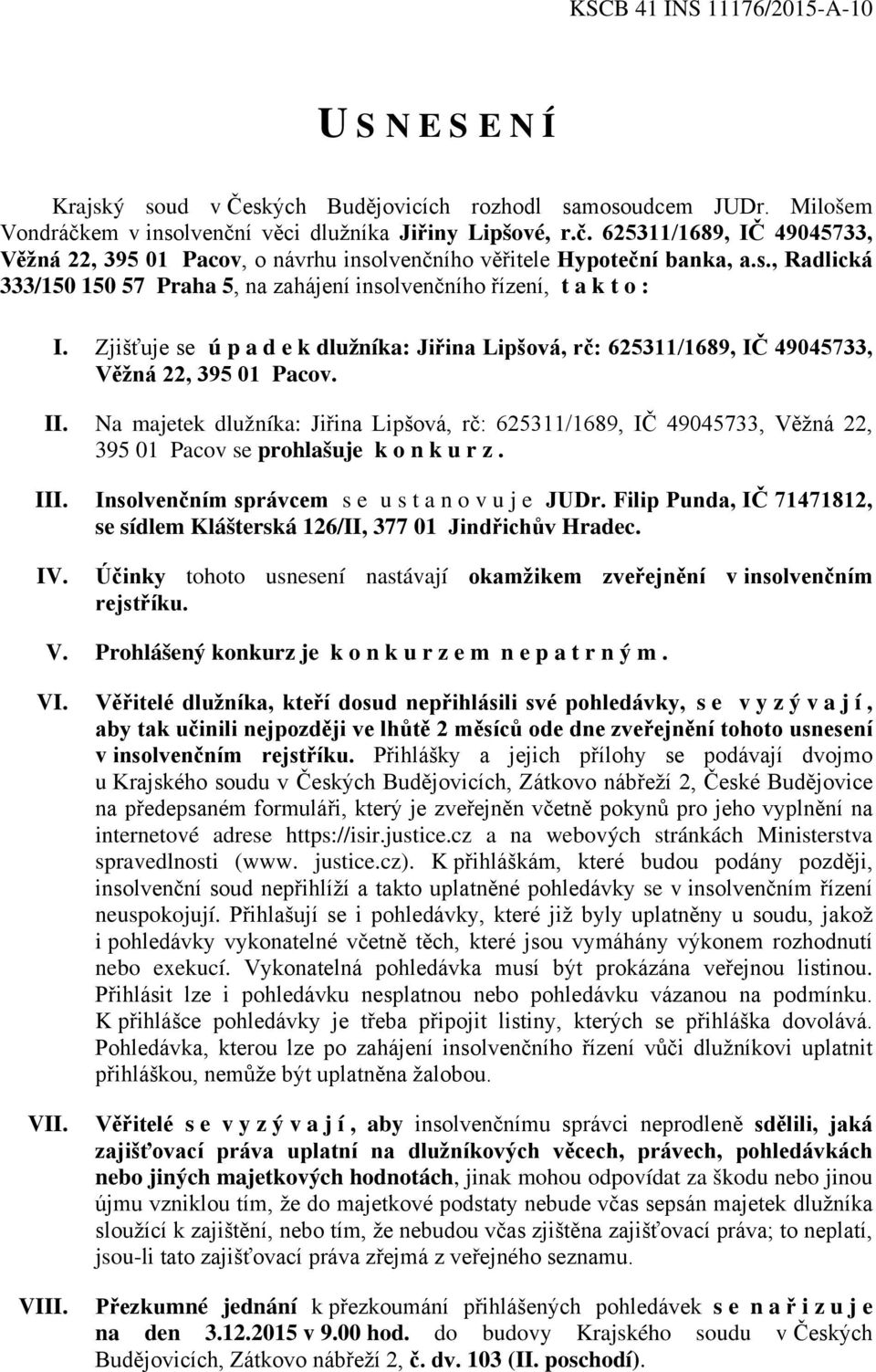 Zjišťuje se ú p a d e k dlužníka: Jiřina Lipšová, rč: 625311/1689, IČ 49045733, Věžná 22, 395 01 Pacov. II.