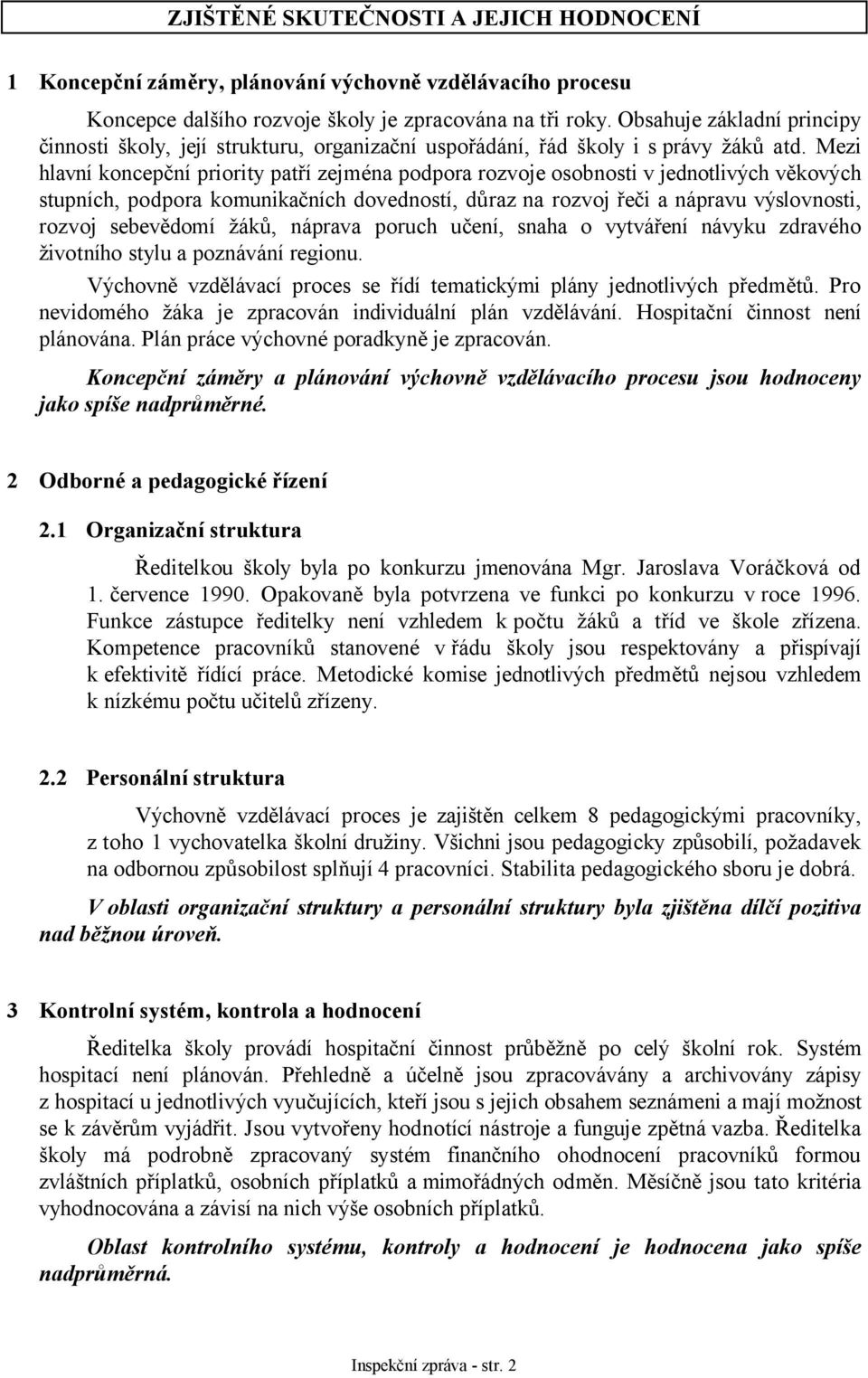 Mezi hlavní koncepční priority patří zejména podpora rozvoje osobnosti v jednotlivých věkových stupních, podpora komunikačních dovedností, důraz na rozvoj řeči a nápravu výslovnosti, rozvoj