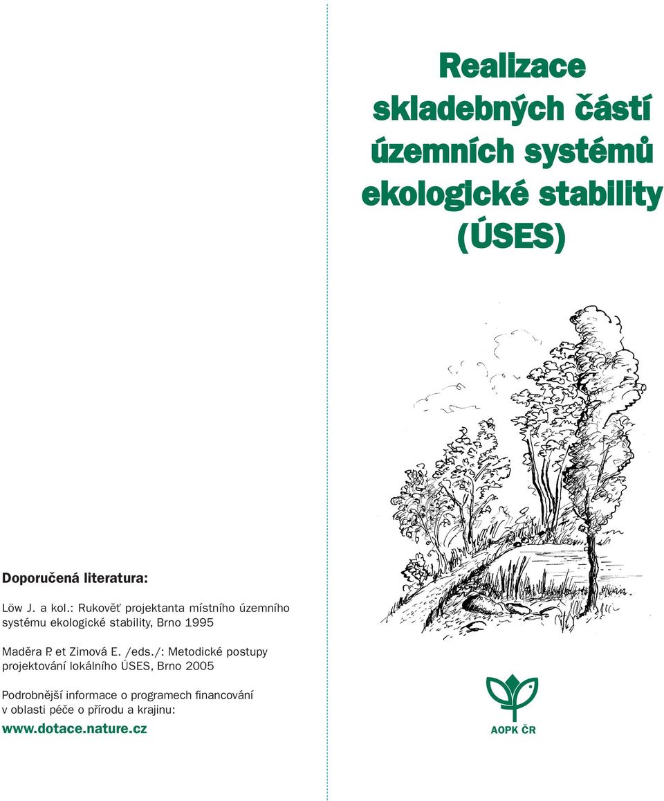 : Rukověť projektanta místního územního systému ekologické stability, Brno 1995 Maděra P.