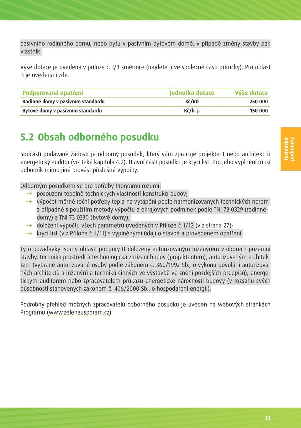 2 Obsah odborného posudku Součástí podávané žádosti je odborný posudek, který vám zpracuje projektant nebo architekt či energetický auditor (viz také kapitola 4.2). Hlavní částí posudku je krycí list.