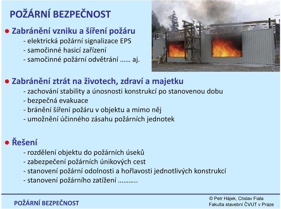 Zbá Zabránění ě ztrát na životech, zdraví a majetku zachování stability a únosnosti konstrukcí po stanovenou dobu bezpečná evakuace bránění