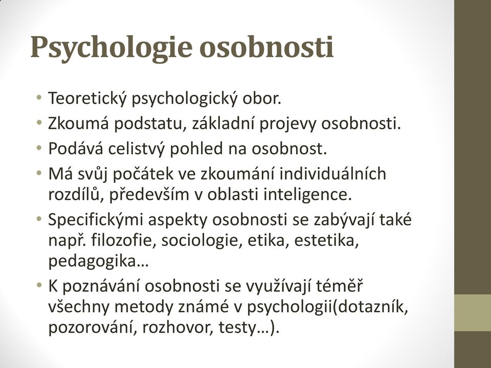 Má svůj počátek ve zkoumání individuálních rozdílů, především v oblasti inteligence.