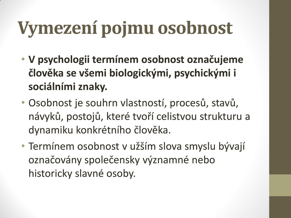 Osobnost je souhrn vlastností, procesů, stavů, návyků, postojů, které tvoří celistvou