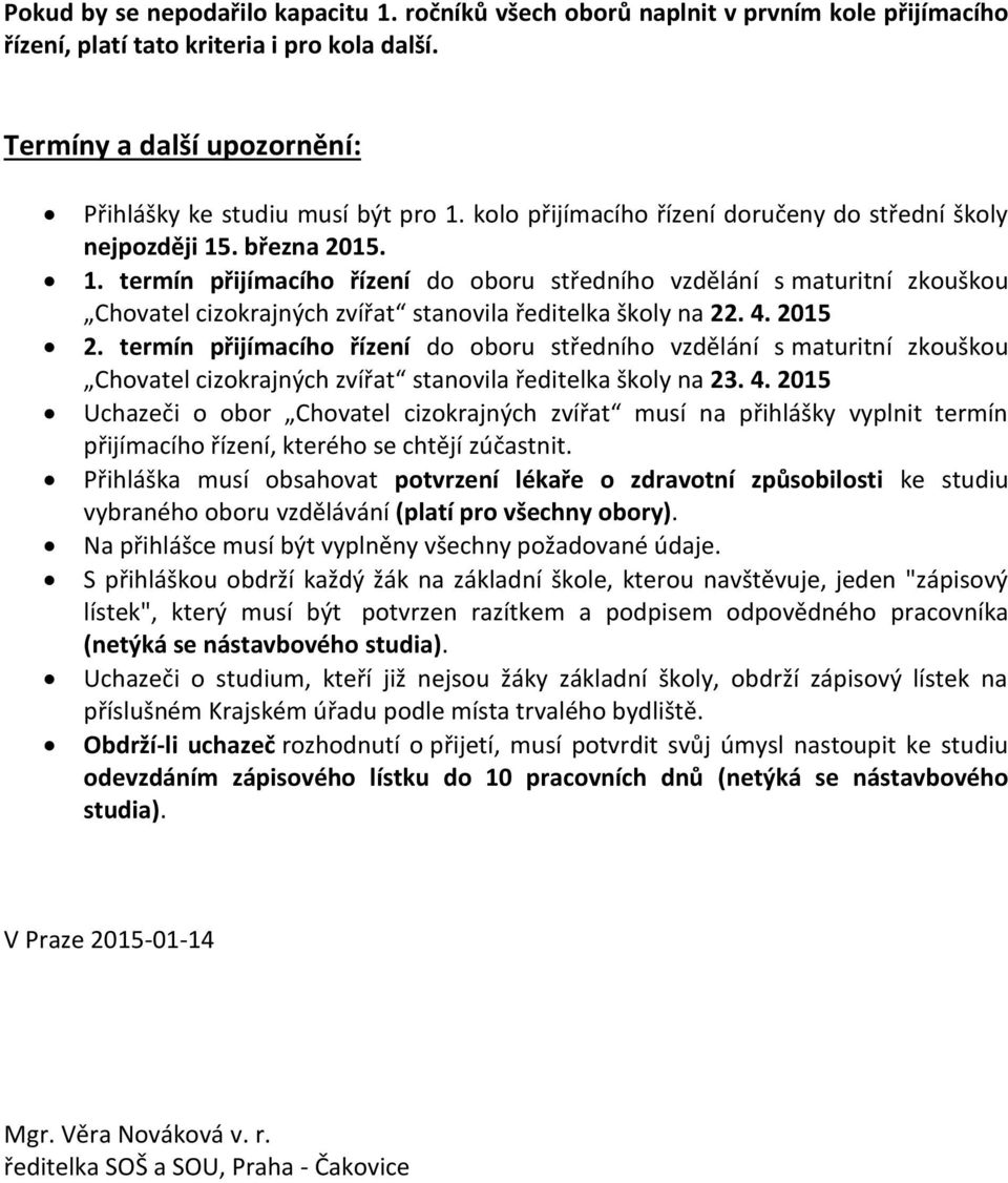 4. 2015 2. termín přijímacího řízení do oboru středního vzdělání s maturitní zkouškou Chovatel cizokrajných zvířat stanovila ředitelka školy na 23. 4.