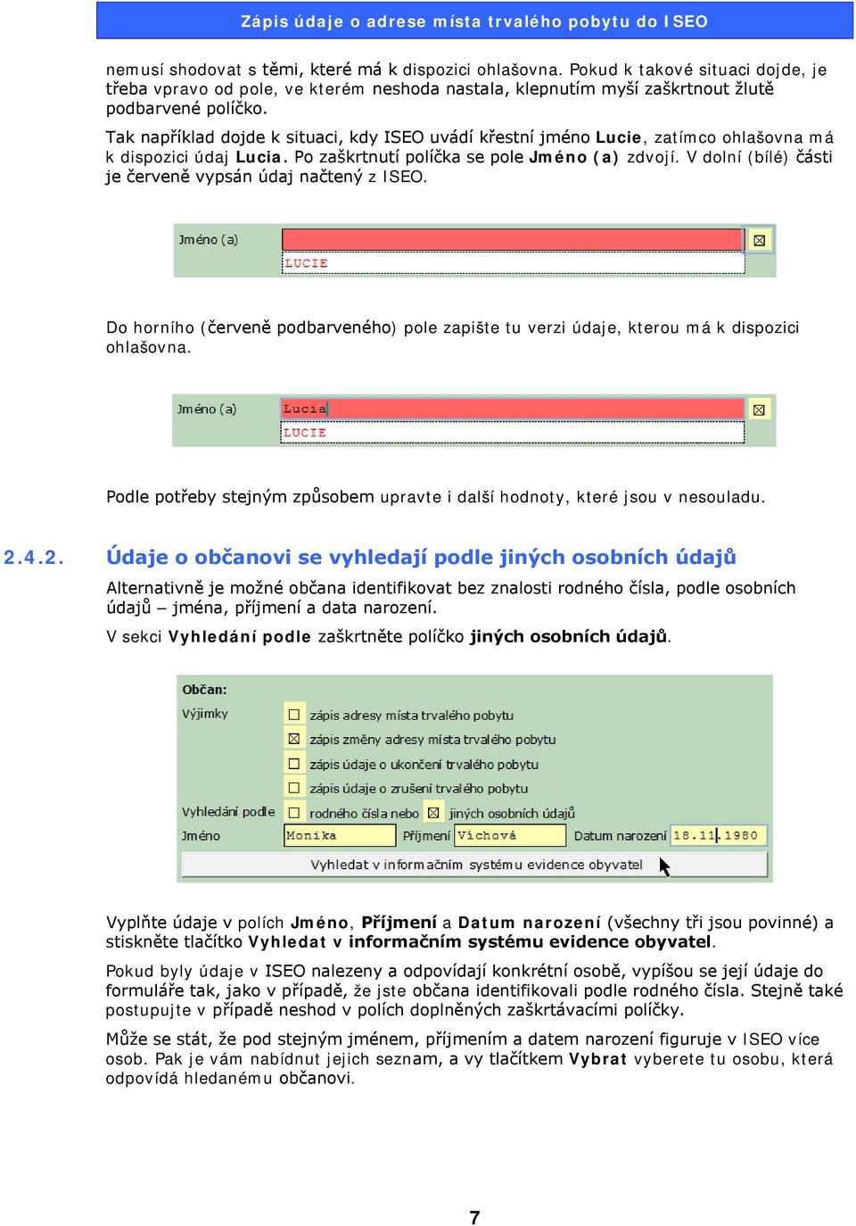 V dolní (bílé) části je červeně vypsán údaj načtený z ISEO. Do horního (červeně podbarveného) pole zapište tu verzi údaje, kterou má k dispozici ohlašovna.