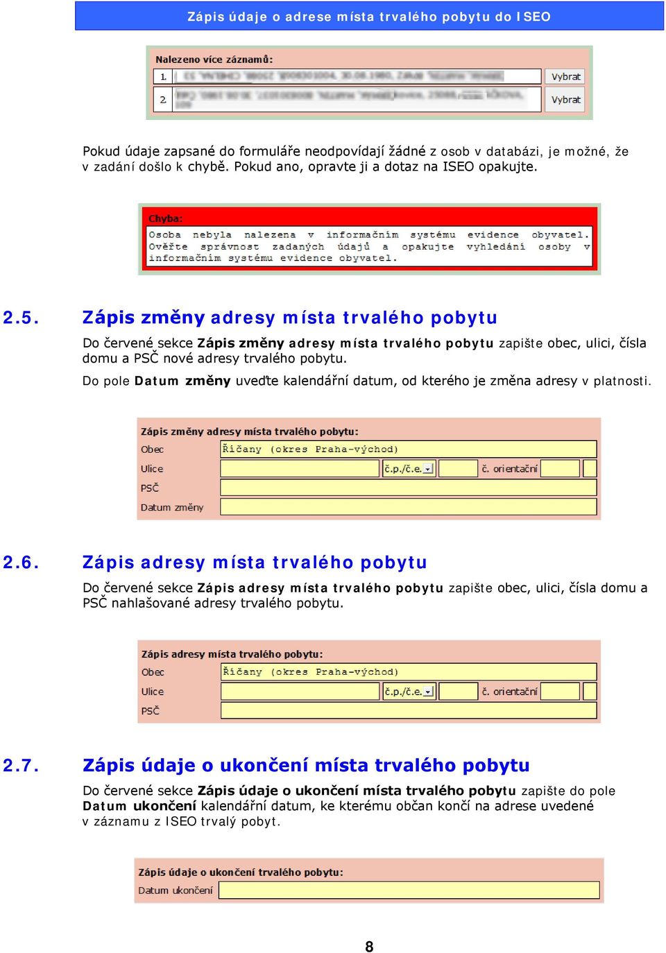 Do pole Datum změny uveďte kalendářní datum, od kterého je změna adresy v platnosti. 2.6.