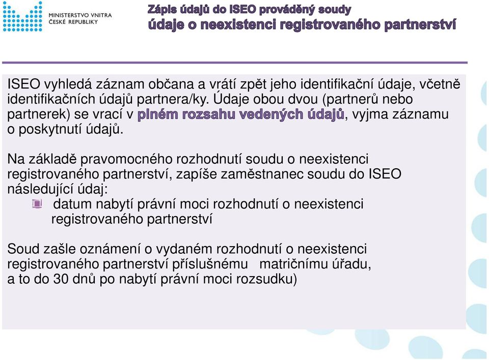 Na základě pravomocného rozhodnutí soudu o neexistenci registrovaného partnerství, zapíše zaměstnanec soudu do ISEO následující údaj: datum