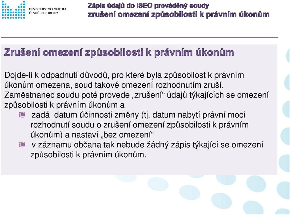 Zaměstnanec soudu poté provede zrušení údajů týkajících se omezení způsobilosti k právním úkonům a zadá datum