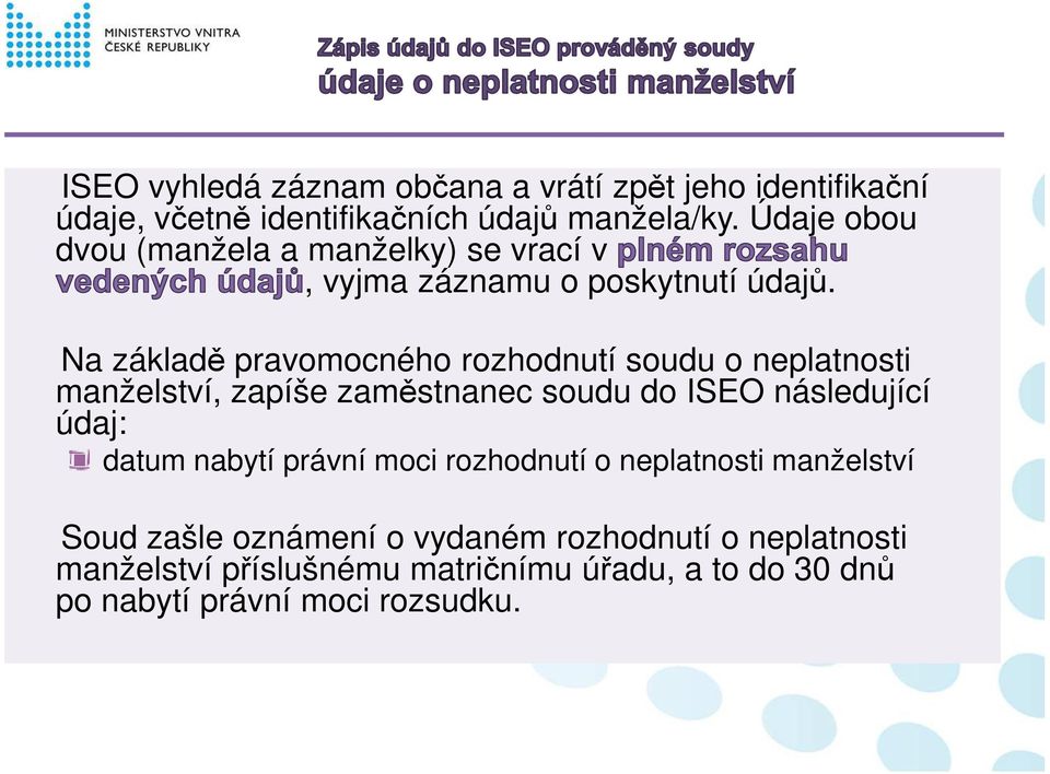 Na základě pravomocného rozhodnutí soudu o neplatnosti manželství, zapíše zaměstnanec soudu do ISEO následující údaj: datum