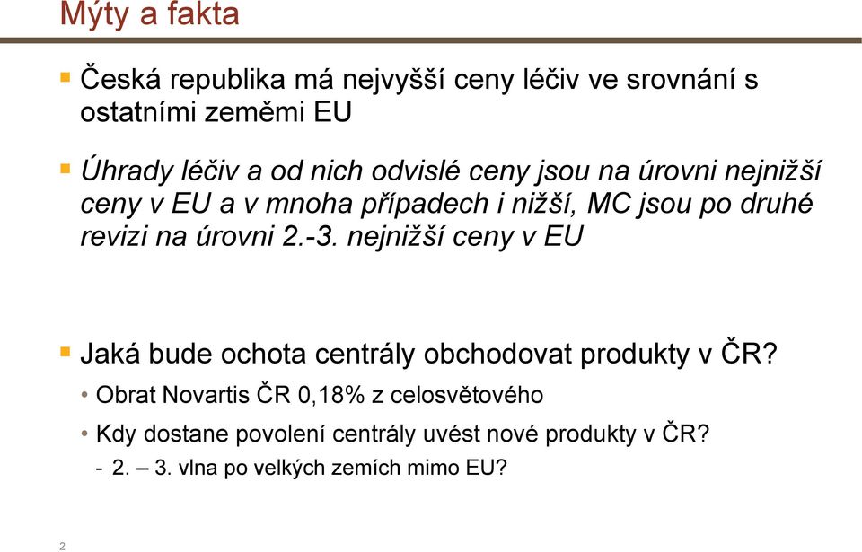 úrovni 2.-3. nejnižší ceny v EU Jaká bude ochota centrály obchodovat produkty v ČR?