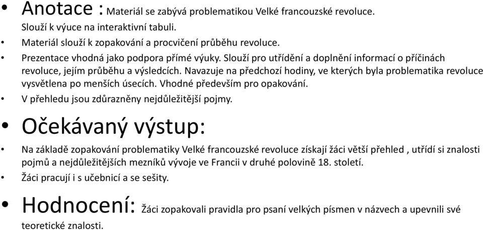 Navazuje na předchozí hodiny, ve kterých byla problematika revoluce vysvětlena po menších úsecích. Vhodné především pro opakování. V přehledu jsou zdůrazněny nejdůležitější pojmy.