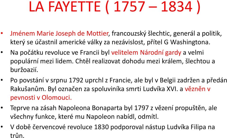 Po povstání v srpnu 1792 uprchl z Francie, ale byl v Belgii zadržen a předán Rakušanům. Byl označen za spoluviníka smrti Ludvíka XVI. a vězněn v pevnosti v Olomouci.