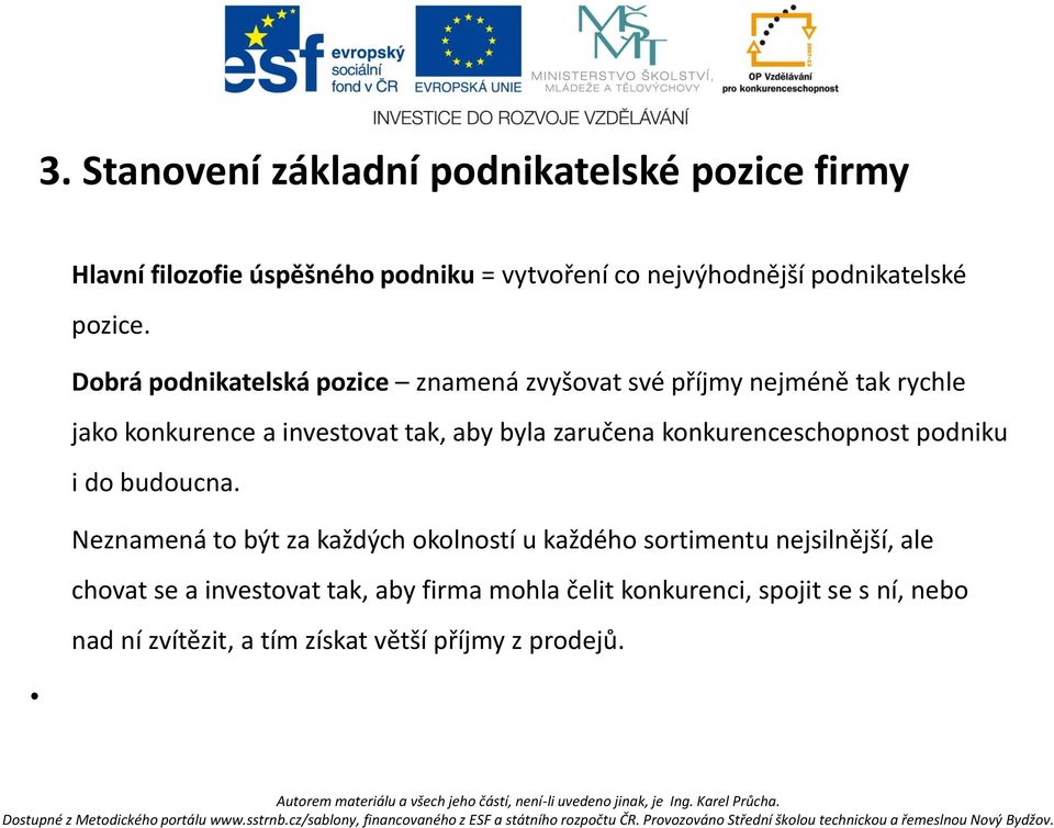 Dobrá podnikatelská pozice znamená zvyšovat své příjmy nejméně tak rychle jako konkurence a investovat tak, aby byla zaručena