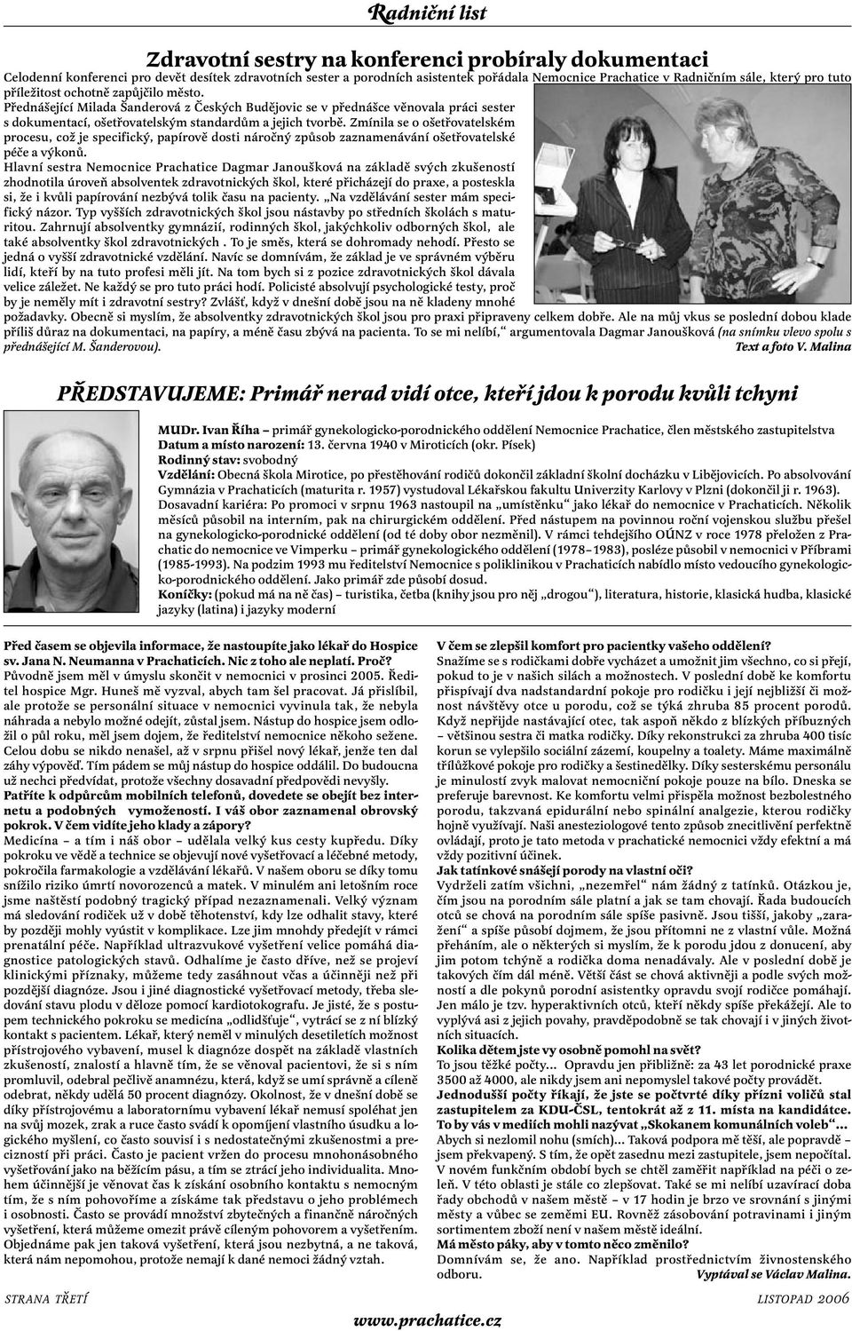 Zmínila se o ošetřovatelském procesu, což je specifický, papírově dosti náročný způsob zaznamenávání ošetřovatelské péče a výkonů.