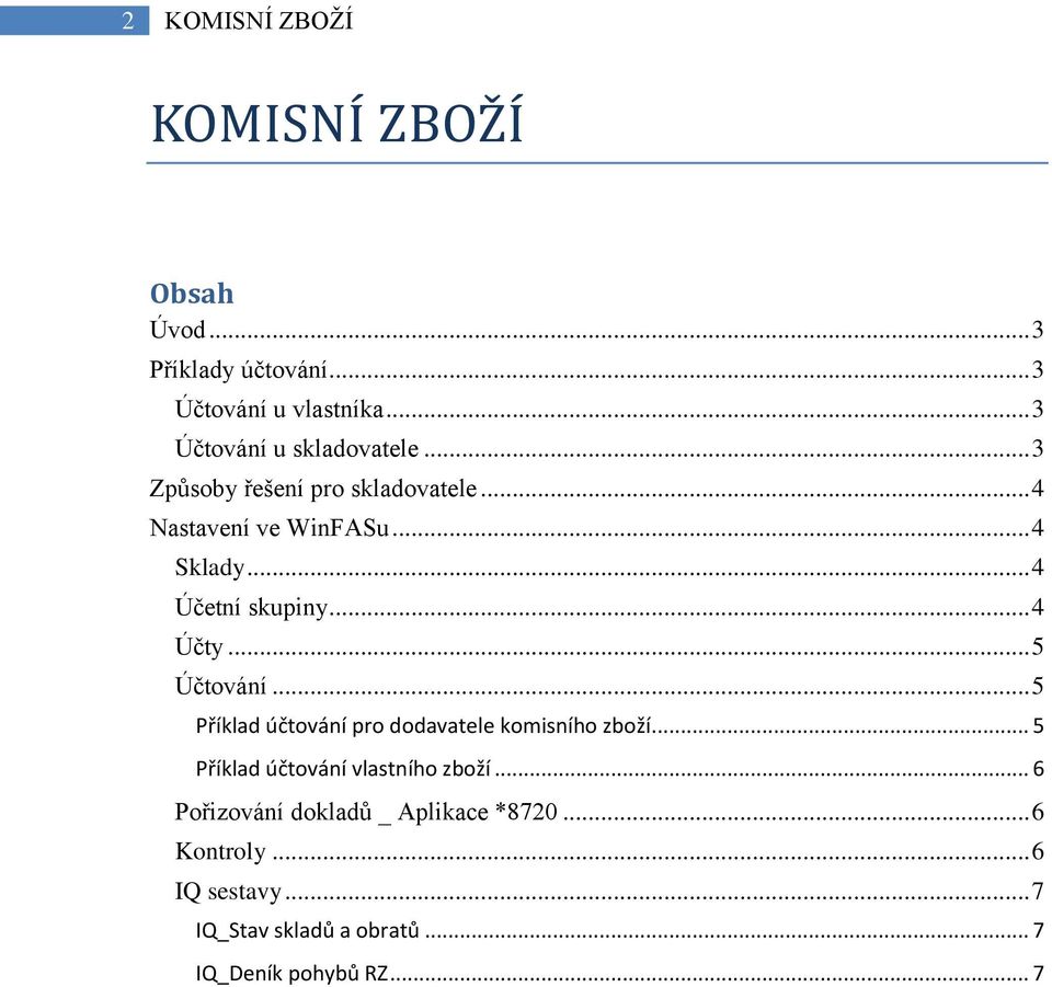 .. 4 Účetní skupiny... 4 Účty... 5 Účtování... 5 Příklad účtování pro dodavatele komisního zboží.