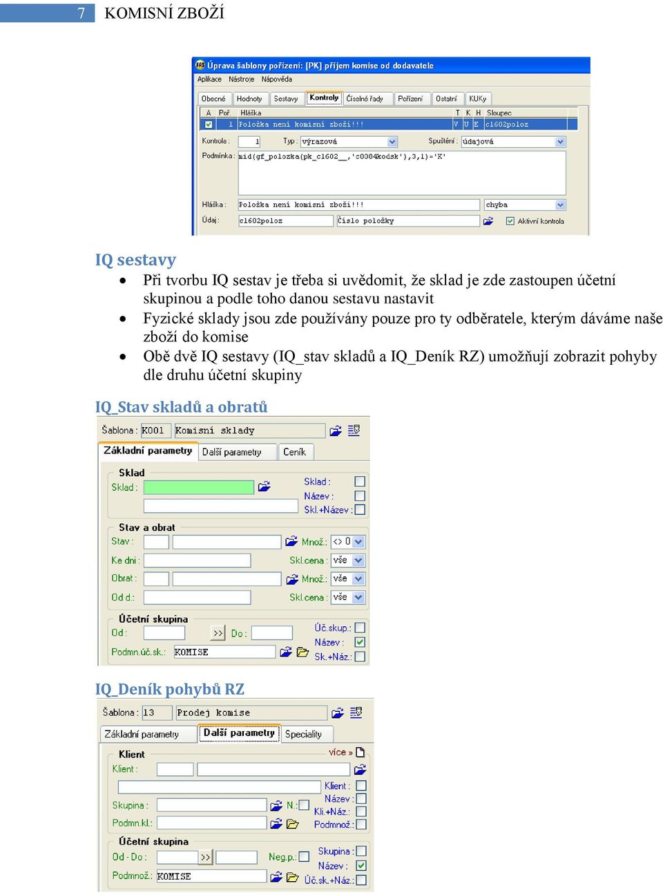 ty odběratele, kterým dáváme naše zboží do komise Obě dvě IQ sestavy (IQ_stav skladů a IQ_Deník