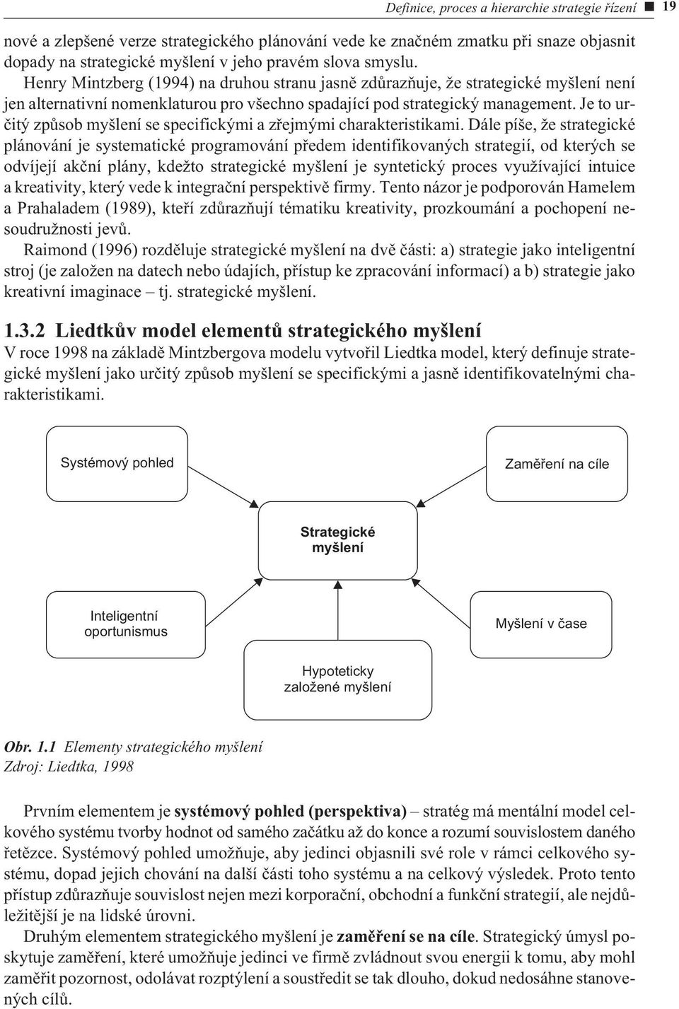 Je to urèitý zpùsob myšlení se specifickými a zøejmými charakteristikami.