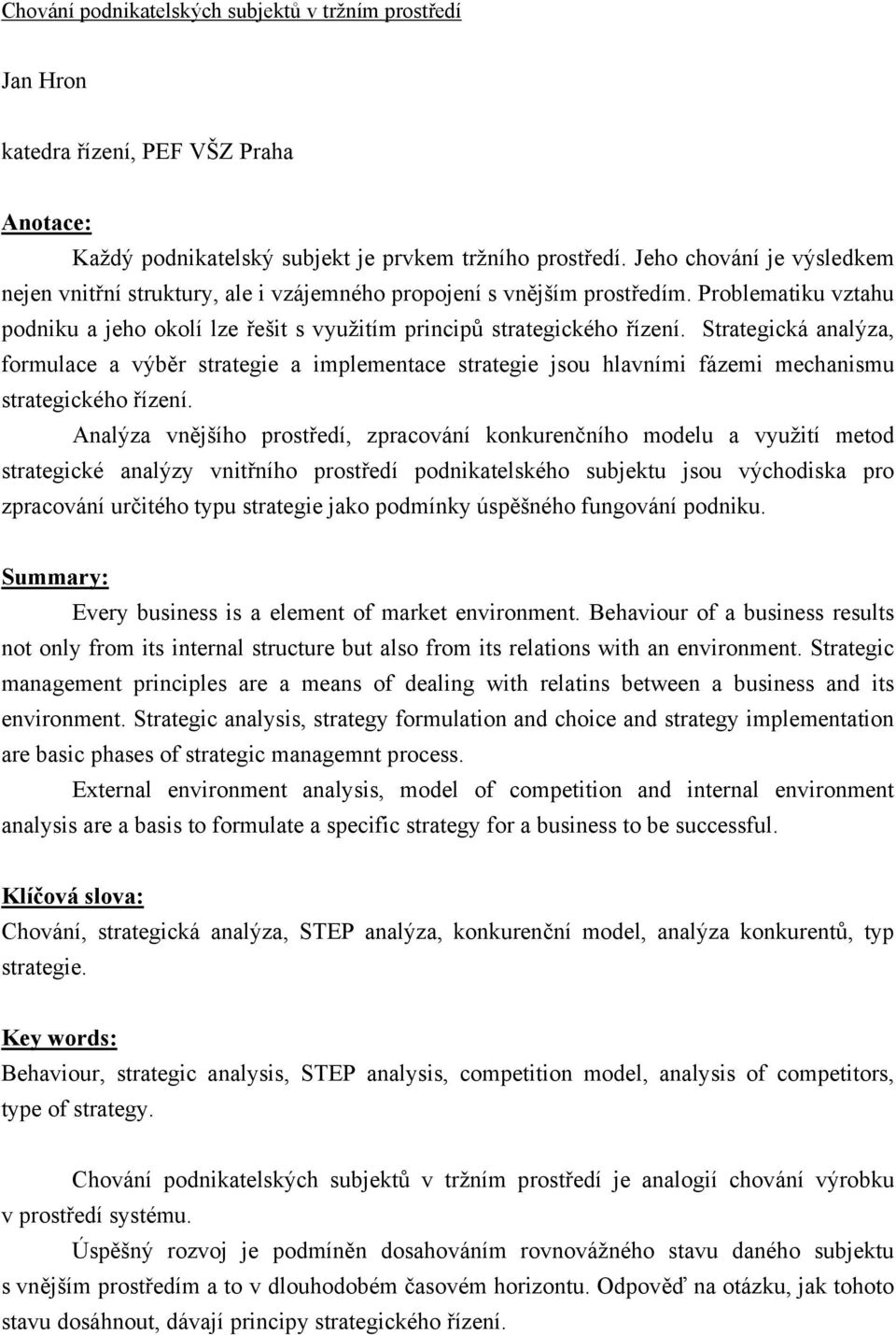 Strategická analýza, formulace a výběr strategie a implementace strategie jsou hlavními fázemi mechanismu strategického řízení.