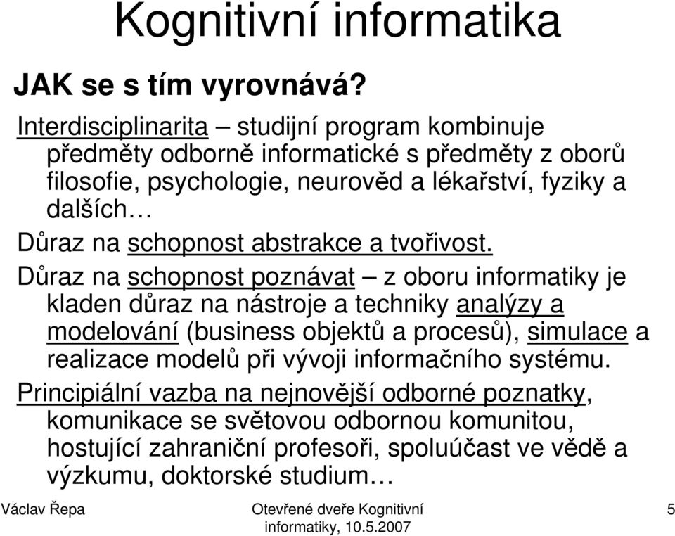 a dalších Důraz na schopnost abstrakce a tvořivost.