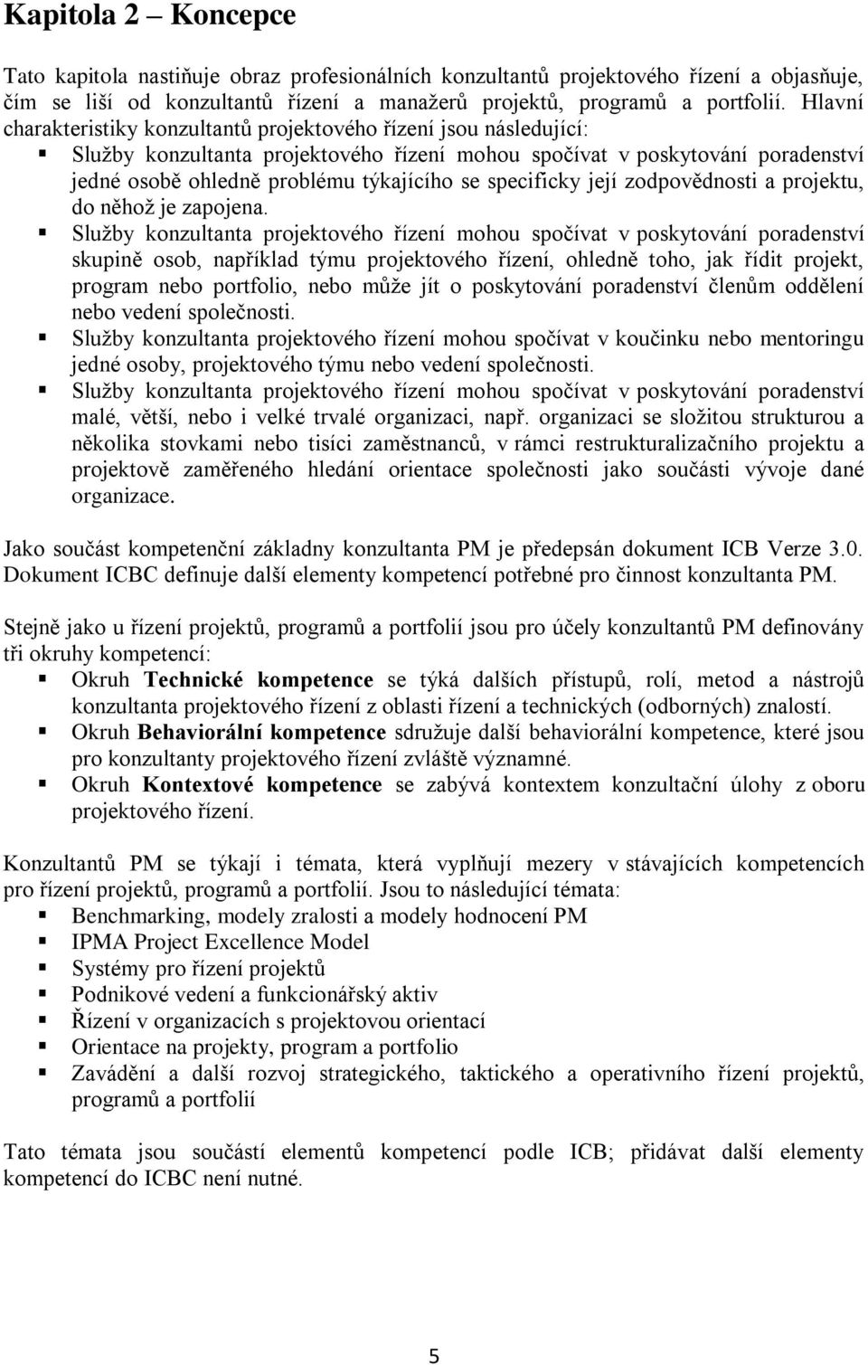 specificky její zodpovědnosti a projektu, do něhož je zapojena.