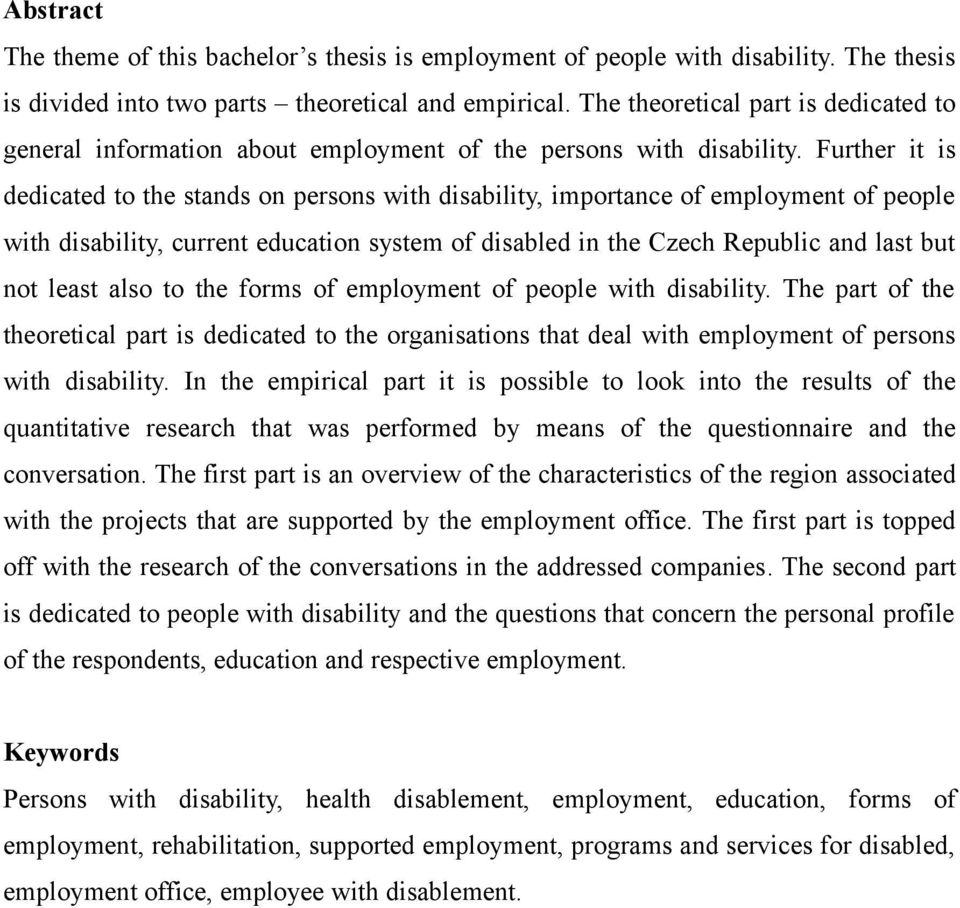 Further it is dedicated to the stands on persons with disability, importance of employment of people with disability, current education system of disabled in the Czech Republic and last but not least