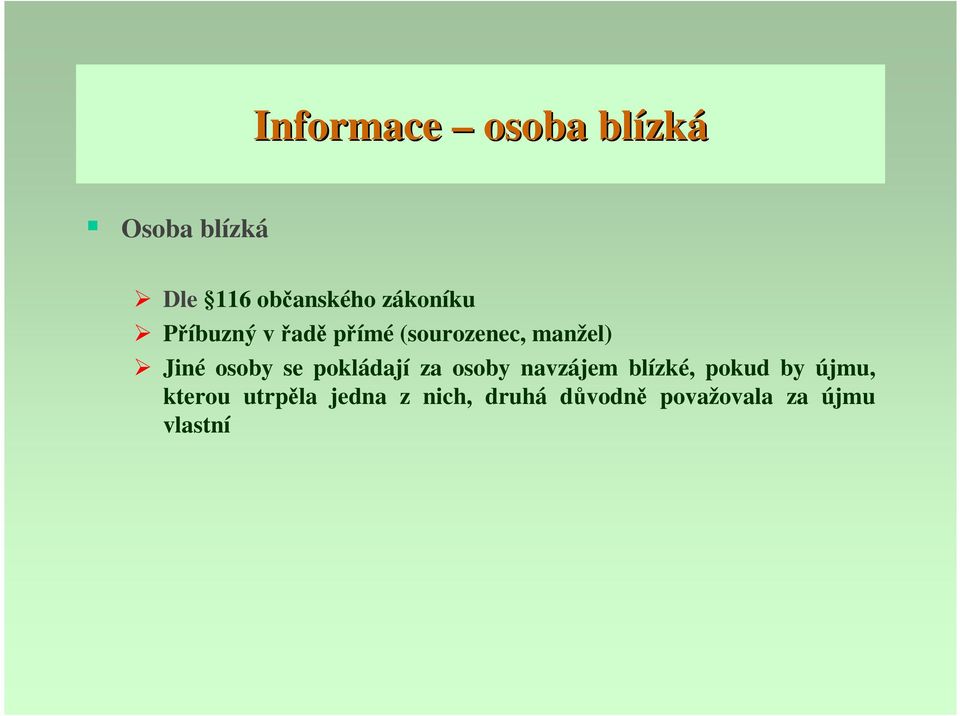 osoby se pokládají za osoby navzájem blízké, pokud by újmu,