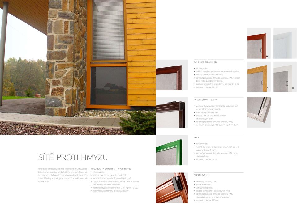 Rolovací typ F10, G10 Možnost libovolného vytahování a stahování sítě horizontálně nebo vertikálně, extrudovaný hliníkový box, vhodná také do dvoukřídlých oken a balkónových dveří, barevné provedení