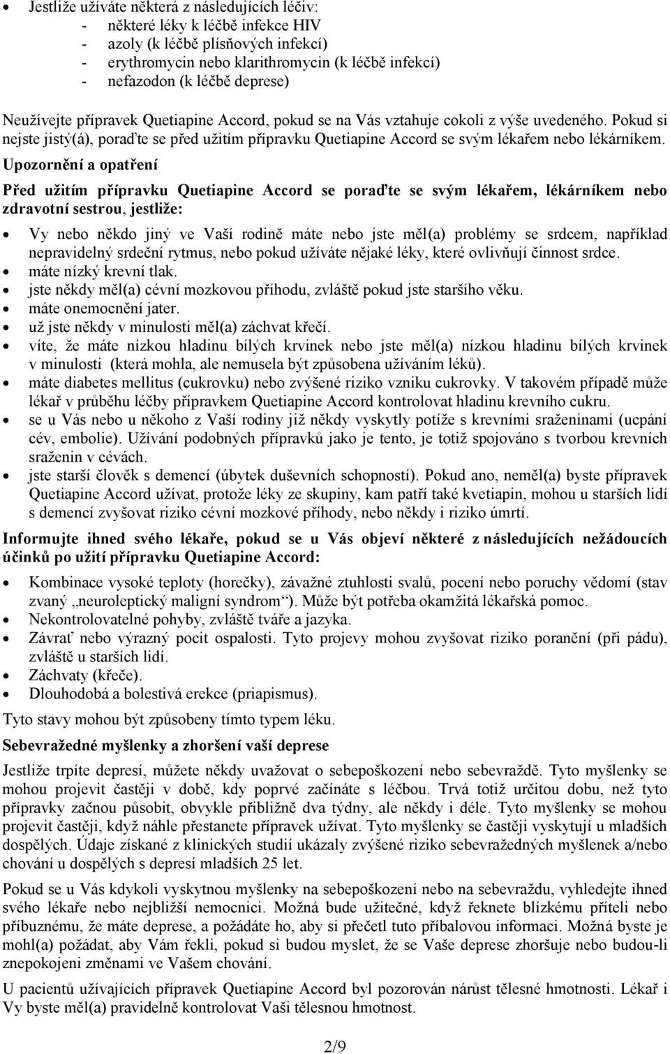 Pokud si nejste jistý(á), poraďte se před užitím přípravku Quetiapine Accord se svým lékařem nebo lékárníkem.