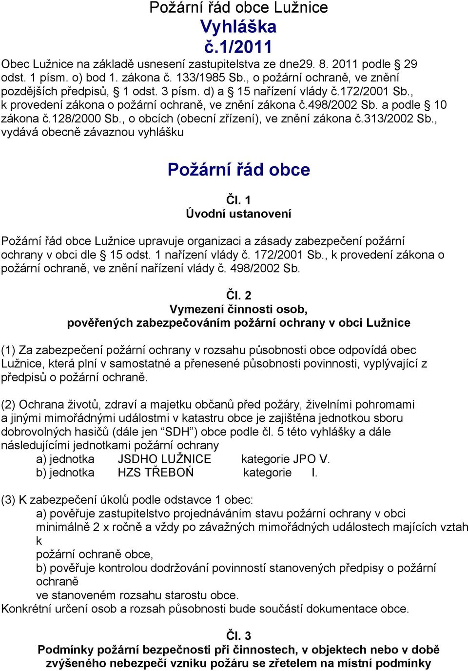 128/2000 Sb., o obcích (obecní zřízení), ve znění zákona č.313/2002 Sb., vydává obecně závaznou vyhlášku Požární řád obce Čl.