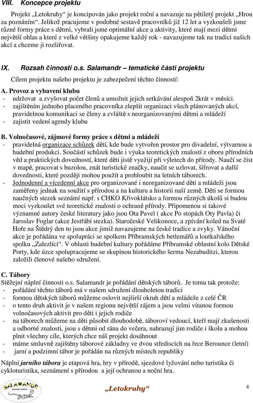 většiny opakujeme každý rok - navazujeme tak na tradici našich akcí a chceme ji rozšiřovat. IX. Rozsa