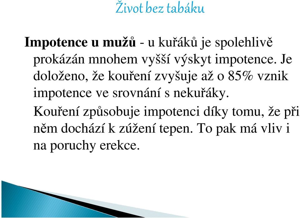 Je doloženo, že kouření zvyšuje až o 85% vznik impotence ve