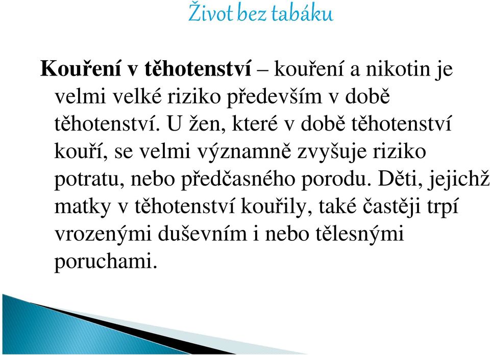 U žen, které v době těhotenství kouří, se velmi významně zvyšuje riziko