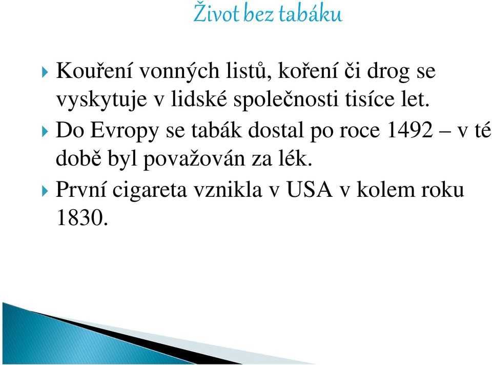 Do Evropy se tabák dostal po roce 1492 v té době