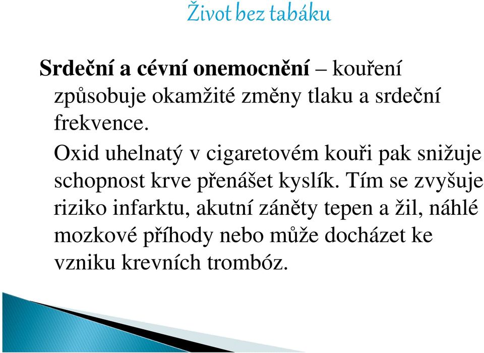 Oxid uhelnatý v cigaretovém kouři pak snižuje schopnost krve přenášet