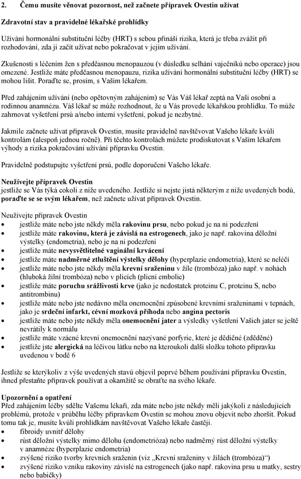 Jestliže máte předčasnou menopauzu, rizika užívání hormonální substituční léčby (HRT) se mohou lišit. Poraďte se, prosím, s Vaším lékařem.