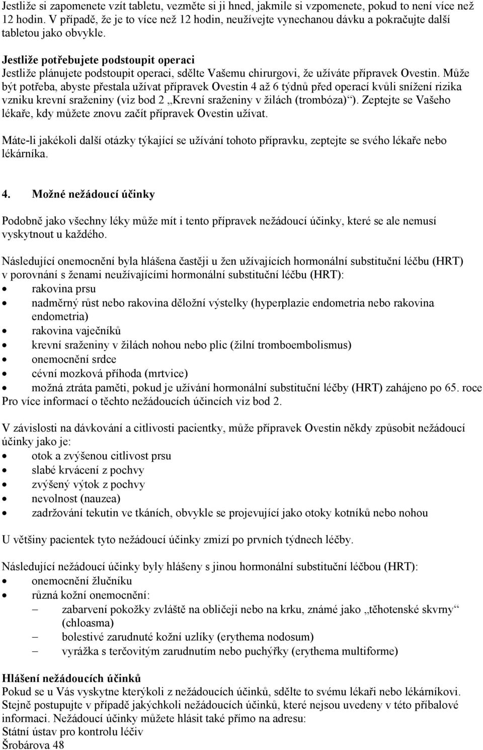 Jestliže potřebujete podstoupit operaci Jestliže plánujete podstoupit operaci, sdělte Vašemu chirurgovi, že užíváte přípravek Ovestin.