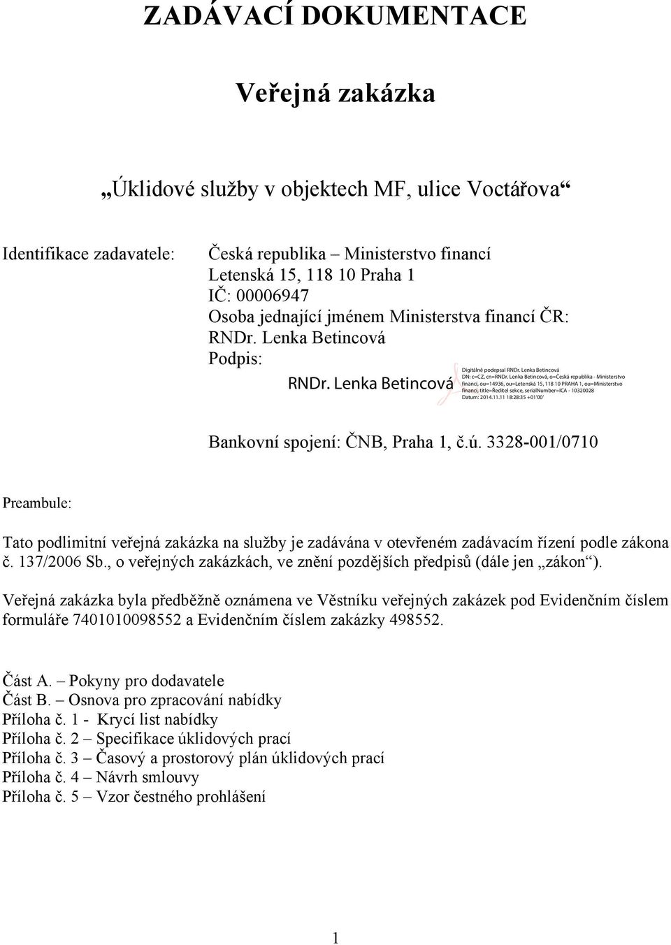 3328-001/0710 Preambule: Tato podlimitní veřejná zakázka na služby je zadávána v otevřeném zadávacím řízení podle zákona č. 137/2006 Sb.
