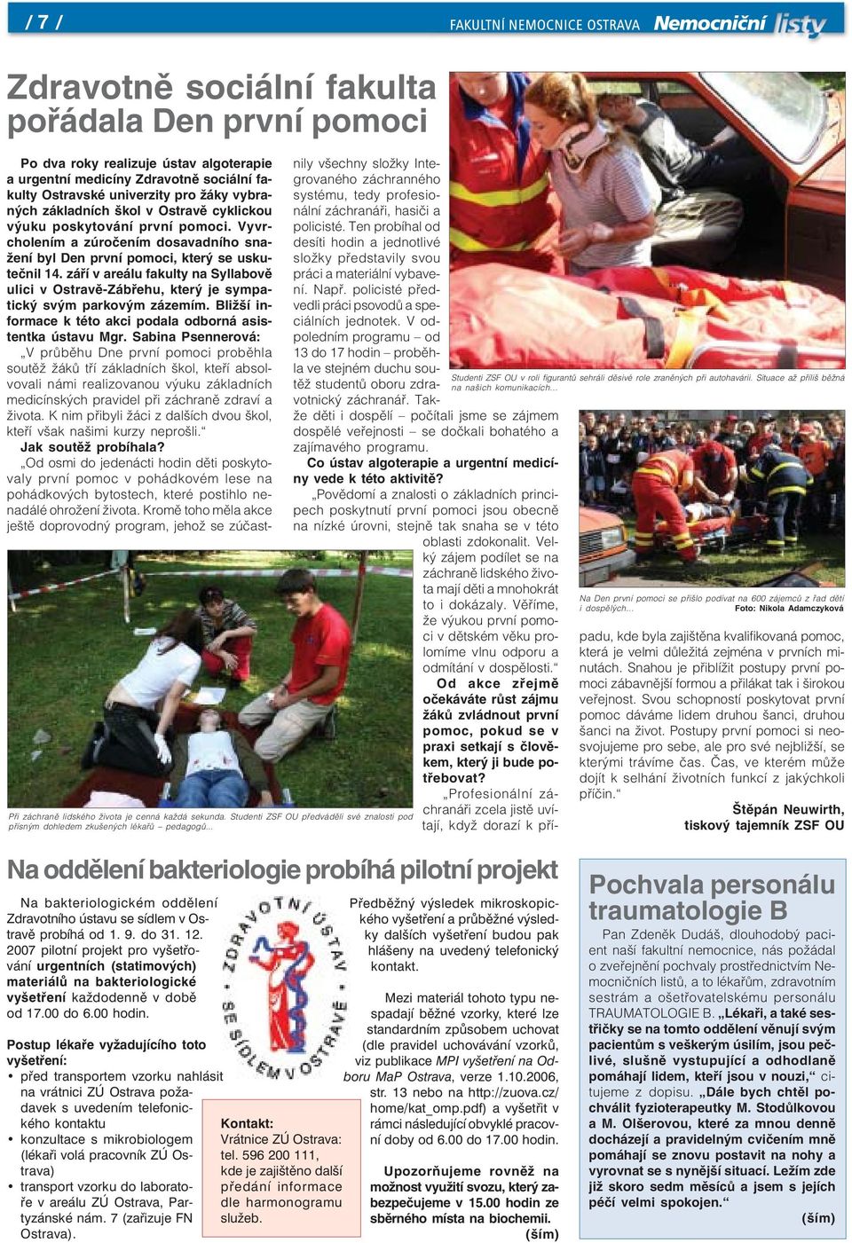 září v areálu fakulty na Syllabově ulici v Ostravě-Zábřehu, který je sympatický svým parkovým zázemím. Bližší informace k této akci podala odborná asistentka ústavu Mgr.