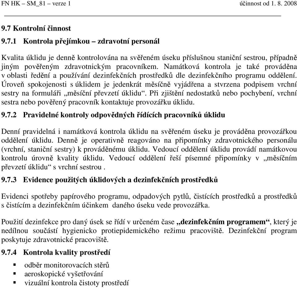 Namátková kontrola je také prováděna v oblasti ředění a používání dezinfekčních prostředků dle dezinfekčního programu oddělení.