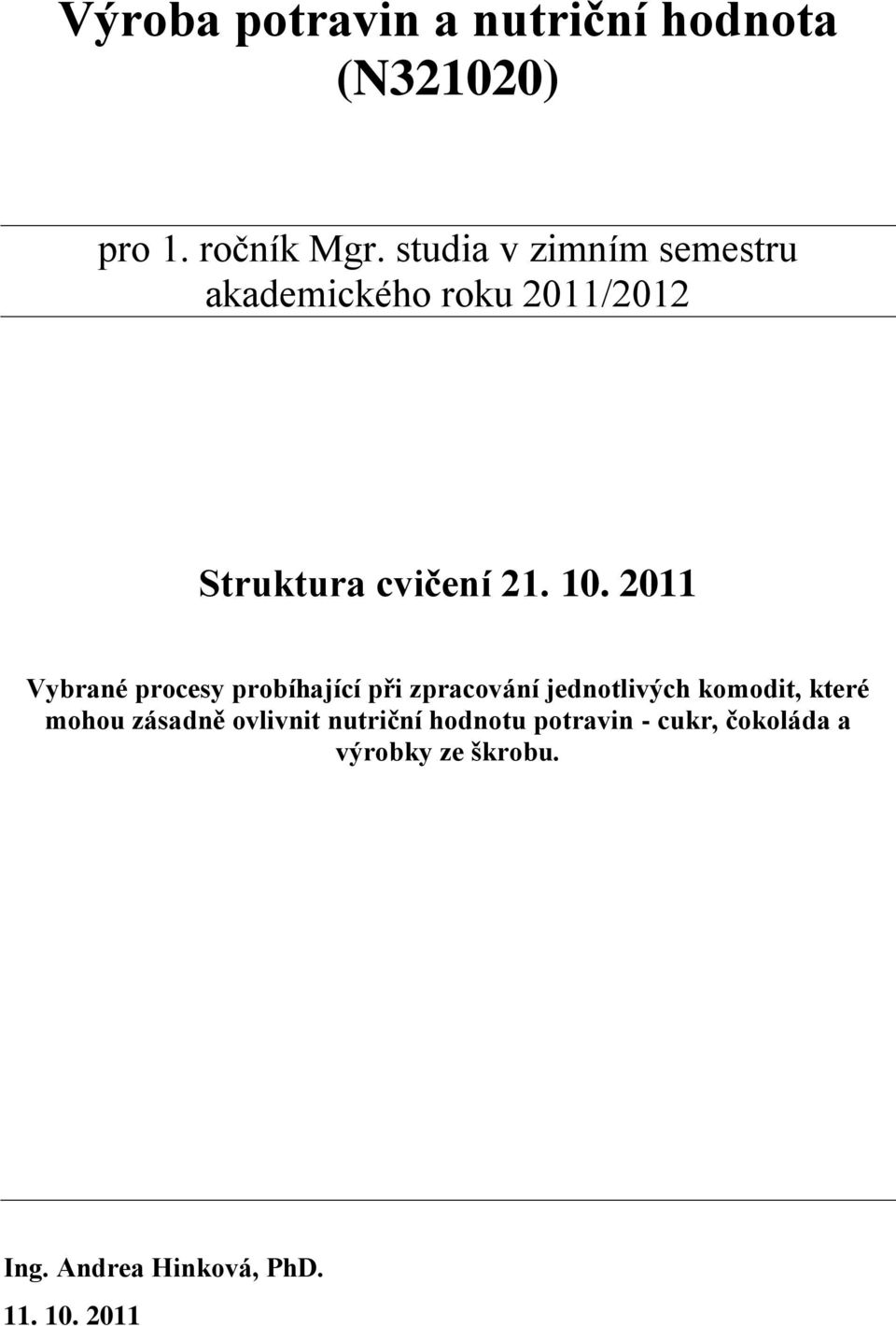 2011 Vybrané procesy probíhající při zpracování jednotlivých komodit, které mohou